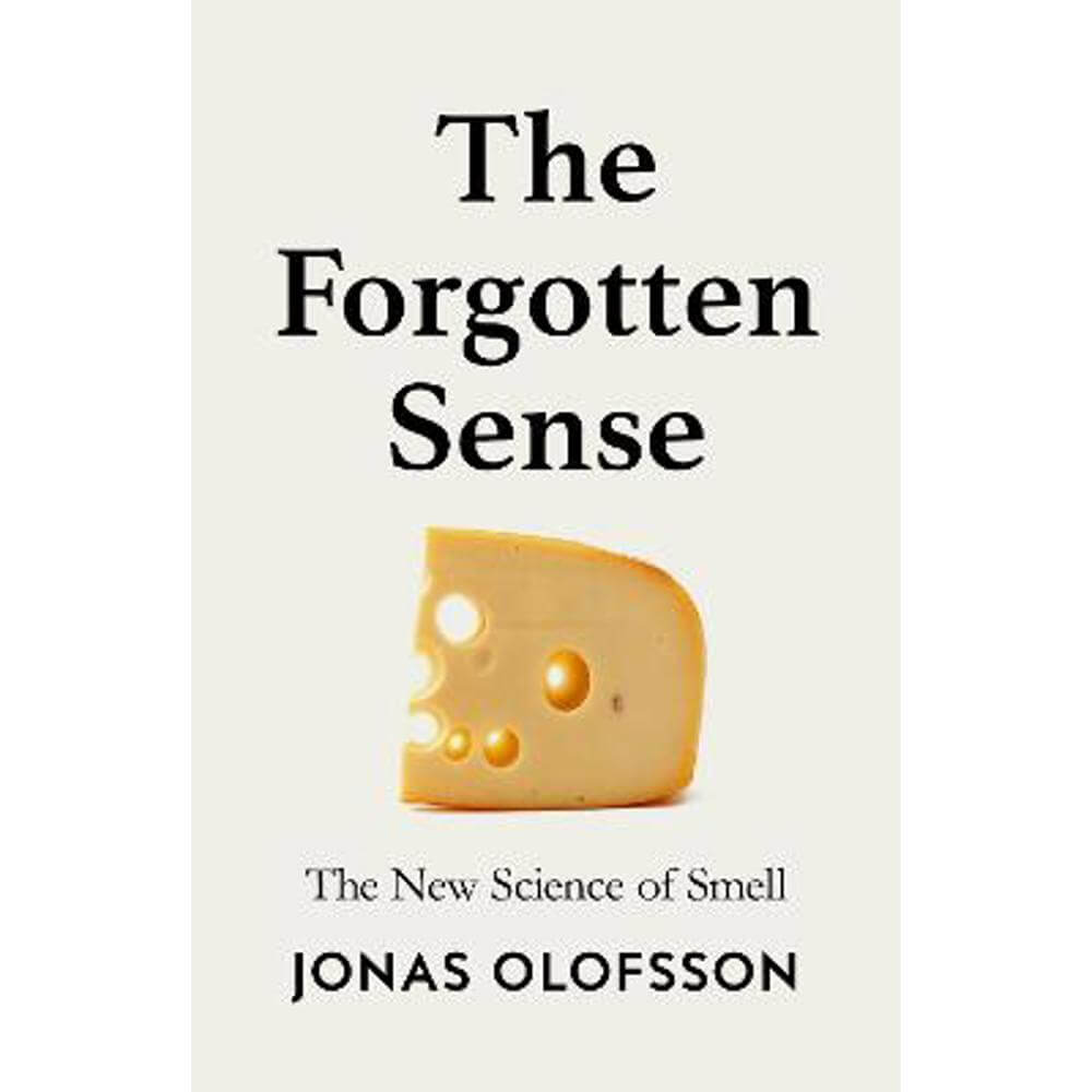 The Forgotten Sense: The New Science of Smell (Hardback) - Jonas Olofsson